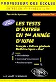 Les tests d'entrée en premiere année d'IUFM : Ecrit et oral professeur des écoles, fonction publique