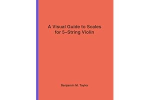 A Visual Guide to Scales for 5-String Violin: A Reference Text for Classical, Modal, Blues, Jazz and Exotic Scales