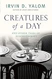 Image de Creatures of a Day: And Other Tales of Psychotherapy (English Edition)