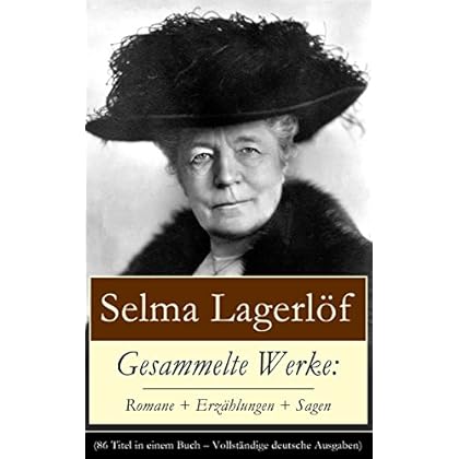 Gesammelte Werke: Romane + Erzählungen + Sagen (86 Titel in einem Buch - Vollständige deutsche Ausgaben): Weltberühmte Werke der schwedischen Nobelpreisträgerin: ... vom Moorhof + Der Luftballon und viel mehr Gesammelte Werke: Romane + Erzählungen + Sagen (86 Titel in einem Buch - Vollständige deutsche Ausgaben): Weltberühmte Werke der schwedischen Nobelpreisträgerin: ... vom Moorhof + Der Luftballon und viel mehr