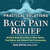  Practical Solutions for Back Pain Relief: 40 Mind-Body Exercises to Move Better, Feel Better, and Relieve Pain Permanently