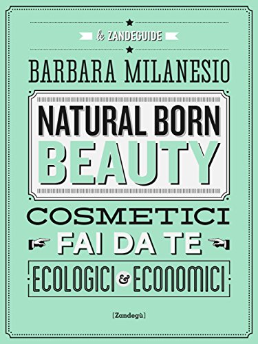 Download Natural born beauty: Cosmetici fai da te ecologici ed economici (Glialtri) Download Natural born beauty: Cosmetici fai da te ecologici ed economici (Glialtri)