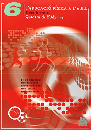 L'EDUCACIÓ FÍSICA A L'AULA 6 3r cicle de primària Quadern de l'Alumne (Color) (Educación Física / Pedagogía / Juegos)