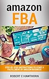 Amazon FBA: Step-By-Step Instructions To Start A Fulfillment By Amazon Business (English Edition) by 