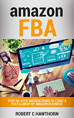 Amazon FBA: Step-By-Step Instructions To Start A Fulfillment By Amazon Business (English Edition)