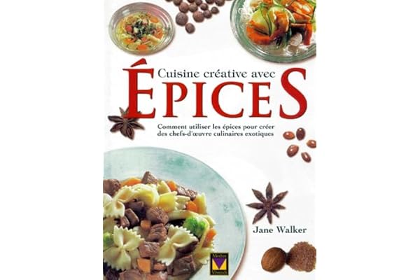 Cuisine Creative Avec Epices. Comment Utiliser Les Epices Pour Creer Des Chefs-D'Oeuvre Culinaires Exotiques