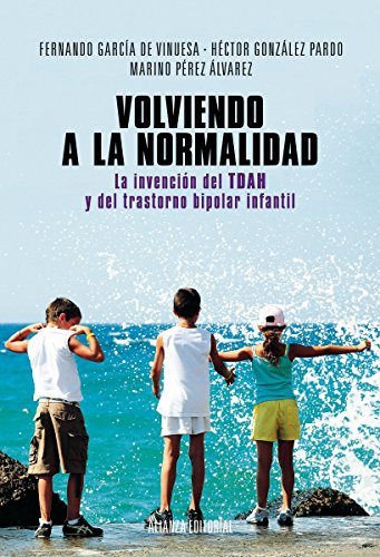 Download Volviendo a la normalidad. La invención del TDAH y del trastorno bipolar infantil (Alianza Ensayo) Download Volviendo a la normalidad. La invención del TDAH y del trastorno bipolar infantil (Alianza Ensayo)