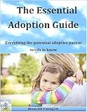 Image de The Essential Adoption Guide: Everything the potential adoptive parent needs to know (Beacon Hill Training Ltd Book 1) (English Edition)