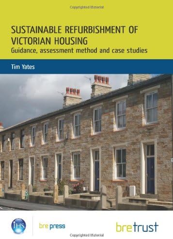 Sustainable Refurbishment of Victorian Housing: Guidance, Assessment Method and Case Studies (FB 14)