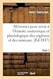 Image de Mémoires pour servir à l'histoire anatomique et physiologique des végétaux et des animaux. Tome 1