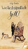Was liest eigentlich Gott?: Ein spiritueller Wegweiser by Antje Grube
