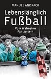 Image de Lebenslänglich Fußball: Vom Wahnsinn, Fan zu sein