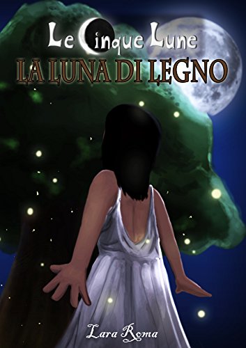 Lara Roma - Le Cinque Lune Vol. 2 - La Luna di Legno (2016)