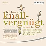 Ich bin so knallvergnügt erwacht: Ein humoristischer Streifzug durch die Weltliteratur