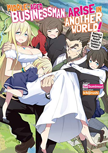 Middle-Aged Businessman, Arise in Another World! Volume 1 (English Edition)