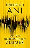 Bücher Neuerscheinungen 2022 - All die unbewohnten Zimmer von Friedrich Ani