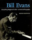 Image de Bill Evans: Everything Happens to Me -- A Musical Biography