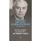 Kommt endlich zur Vernunft - Nie wieder Krieg!: Ein Appell von Michail Gorbatschow an die Welt