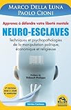 Image de Neuro-Esclaves (nouvelle édition mise à jour et amplifiée): Techniques et psychopathologies de la manipulation politique, économique et religieuse