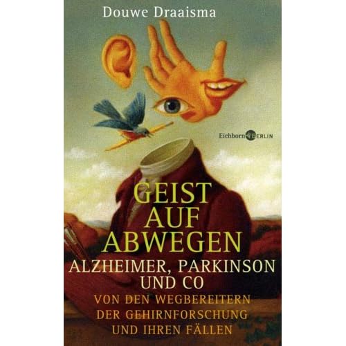 [PDF] Geist auf Abwegen. Alzheimer - Parkinson und Co. Von den Wegbereitern der Gehirnforschung und ihren Fállen KOSTENLOS DOWNLOAD