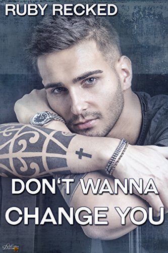 Don't Wanna Change You (Don't Wanna-Reihe 3) von [Recked, Ruby]