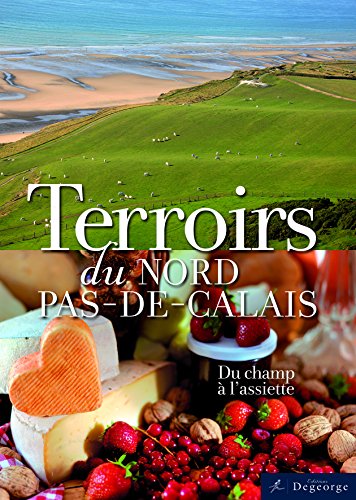 Terroirs du Nord-Pas-de-Calais : Du champ à l'assiette francais Terroirs du Nord-Pas-de-Calais : Du champ à l'assiette francais