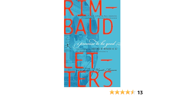Amazon Fr I Promise To Be Good The Letters Of Arthur Rimbaud Rimbaud Arthur Mason Wyatt Livres