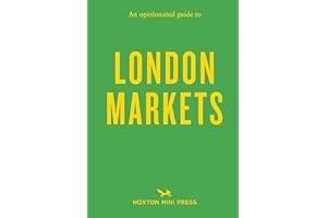 An Opinionated Guide to London Markets (Opinionated Guides)