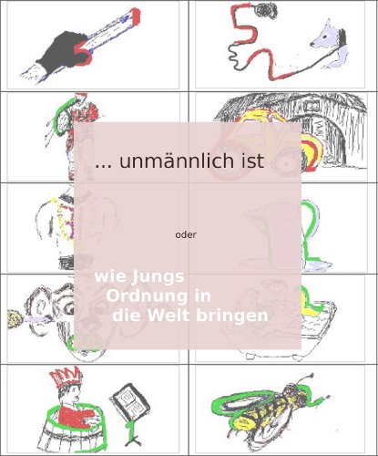 ... unmännlich ist - oder wie Jungs Ordnung in die Welt bringen