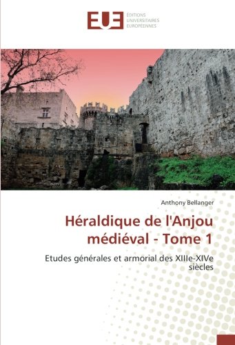 Héraldique de l'Anjou médiéval - Tome 1: Etudes générales et armorial des XIIIe-XIVe siècles gratuit Héraldique de l'Anjou médiéval - Tome 1: Etudes générales et armorial des XIIIe-XIVe siècles gratuit