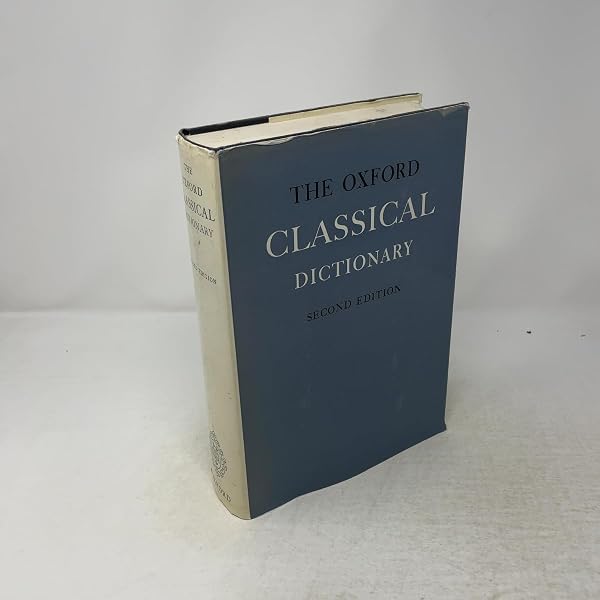 The Oxford Classical Dictionary: The Ultimate Reference Work on