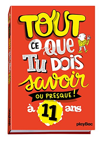 Tout ce que tu dois savoir à 11 ans Tout ce que tu dois savoir à 11 ans