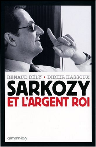 Sarkozy et l' argent roi Sarkozy et l' argent roi