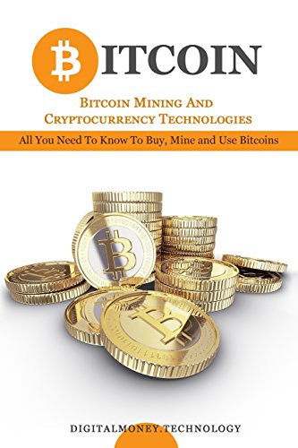 Download Bitcoin: Bitcoin Mining And Cryptocurrency Technologies - All You Need To Know To Buy, Mine And Use Bitcoins Download Bitcoin: Bitcoin Mining And Cryptocurrency Technologies - All You Need To Know To Buy, Mine And Use Bitcoins