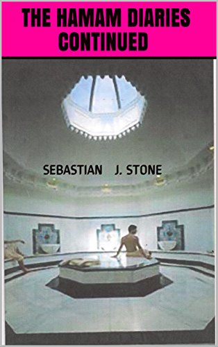 The Hamam Diaries Continued: Three Years in the Life of Sebastian Stone (Sebastian J. Stone Book 2) (English Edition)