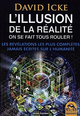 Macro Editions L'illusion de la réalité. On se fait tous rouler !: Les révélations les plus complètes jamais écrites sur l'humanité.