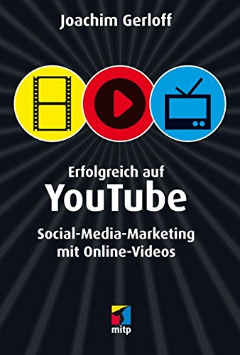 Erfolgreich auf YouTube: Social-Media-Marketing mit Online-Videos (mitp/Die kleinen Schwarzen)