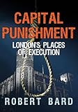 Image de Capital Punishment: London's Places of Execution
