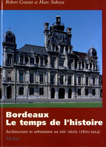 Download Bordeaux, le temps de l'histoire : architecture et urbanisme au XIXe siècle Download Bordeaux, le temps de l'histoire : architecture et urbanisme au XIXe siècle