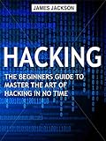 Image de Hacking: The Beginners Guide to Master The Art of Hacking In No Time - Become a Hacking GE
