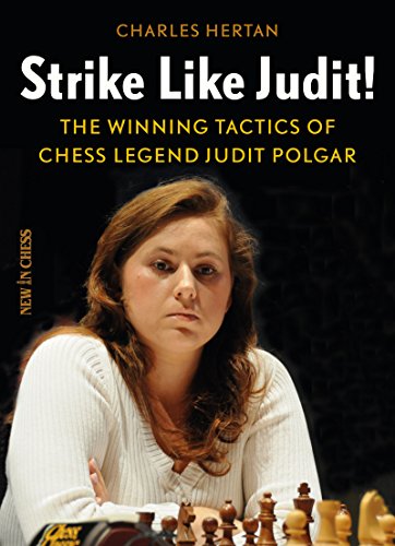 Download Strike Like Judit!: The Winning Tactics of Chess Legend Judit Polgar