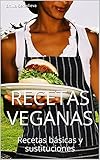 Recetas Veganas: Recetas bsicas y sustituciones