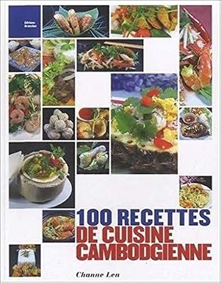Grancher 100 Recettes De Cuisine Cambodgienne