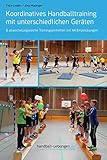 Koordinatives Handballtraining mit unterschiedlichen Geräten: 6 abwechslungsreiche Trainingseinheiten mit 44 Einzelübungen bei Amazon kaufen