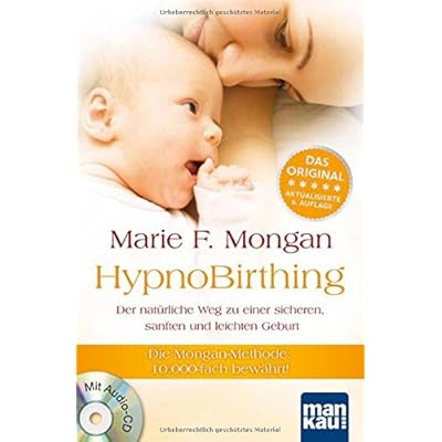 HypnoBirthing. Der natürliche Weg zu einer sicheren, sanften und leichten Geburt: Die Mongan-Methode - 10000fach bewährt! Mit Audio-CD!