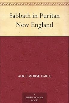Sabbath In Puritan New England Ebook Alice Morse Earle