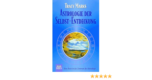 Astrologie Der Selbst Entdeckung Eine Reise In Das Zentrum Des Horoskops Amazon De Marks Tracy Bucher