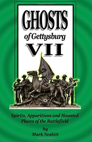 Ghosts of Gettysburg VII: Spirits, Apparitions and Haunted Places on the Battlefield