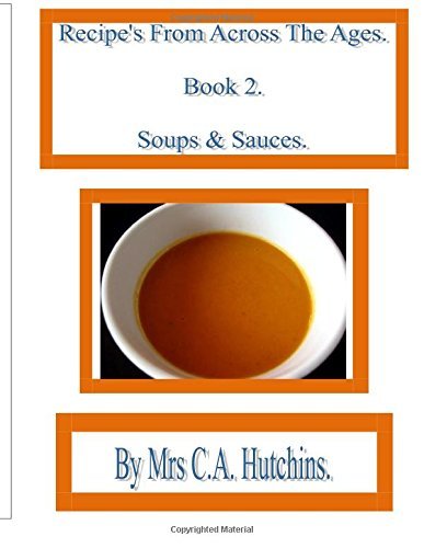 Recipe's From Across The Ages: Volume 2 (Soups & Sauces) by Mrs C A Hutchins (2015-11-29) gratuit Recipe's From Across The Ages: Volume 2 (Soups & Sauces) by Mrs C A Hutchins (2015-11-29) gratuit