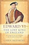 Edward VI: The Lost King of England by Chris Skidmore